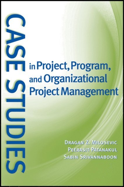 Sabin Srivannaboon, Peerasit Patanakul, Dragan Z. Milosevic - Case Studies in Project, Program, and Organizational Project Management, E-bok