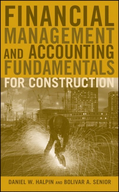 Bolivar A. Senior, Daniel W. Halpin - Financial Management and Accounting Fundamentals for Construction, E-bok