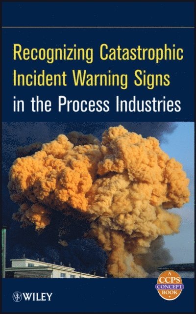 CCPS (Center for Chemical Process Safety) - Recognizing Catastrophic Incident Warning Signs in the Process Industries, E-bok