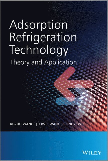Jingyi Wu, Liwei Wang, Ruzhu Wang - Adsorption Refrigeration Technology, E-bok