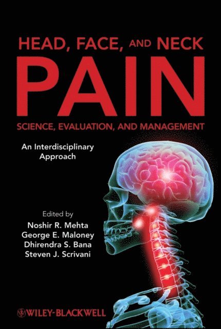 Steven J. Scrivani, Dhirendra S. Bana, George E. Maloney, Noshir Mehta - Head, Face, and Neck Pain Science, Evaluation, and Management, E-bok