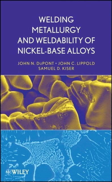 John N. DuPont, Samuel D. Kiser, John C. Lippold - Welding Metallurgy and Weldability of Nickel-Base Alloys, E-bok