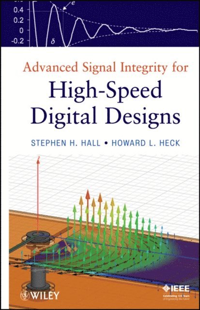 Howard L. Heck, Stephen H. Hall - Advanced Signal Integrity for High-Speed Digital Designs, E-bok