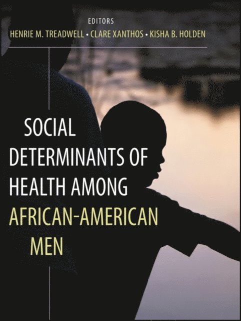 Kisha B. Holden, Clare Xanthos, Henrie M. Treadwell - Social Determinants of Health Among African-American Men, E-bok