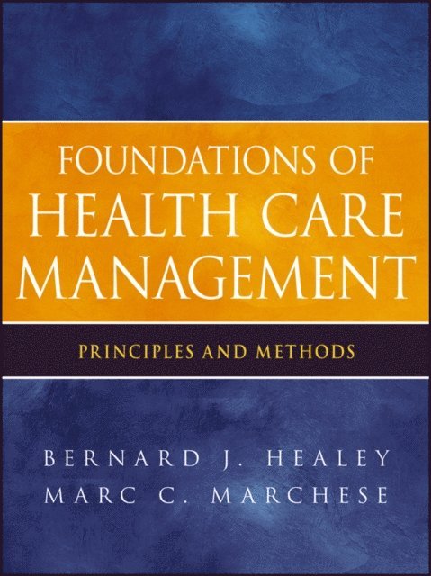 Marc C. Marchese, Bernard J. Healey - Foundations of Health Care Management, E-bok