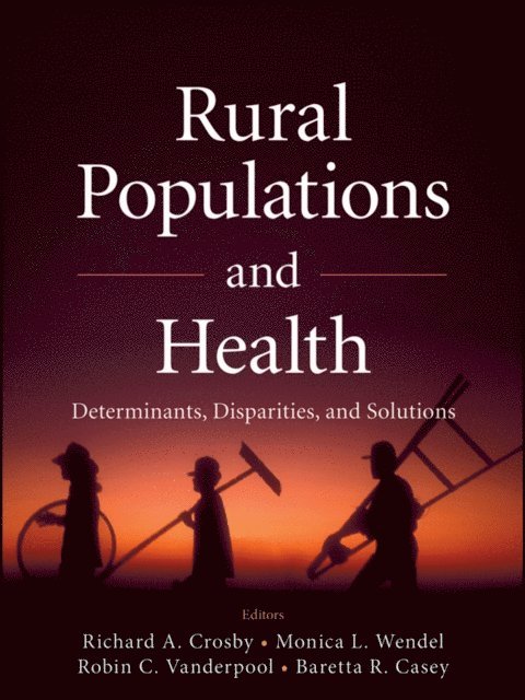 Baretta R. Casey, Robin C. Vanderpool, Monica L. Wendel, Richard Crosby - Rural Populations and Health, E-bok