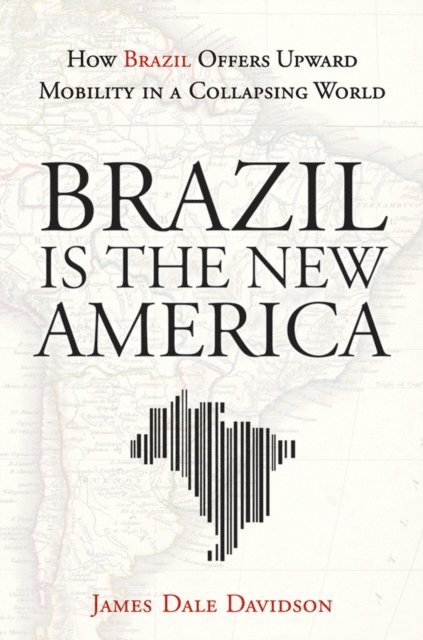 James Dale Davidson - Brazil Is the New America, E-bok