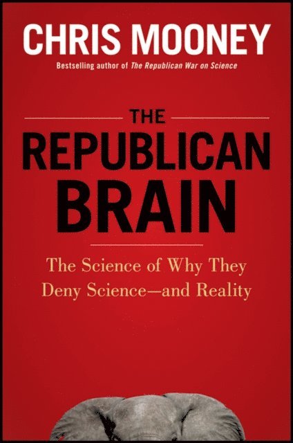 Chris Mooney - Republican Brain, E-bok