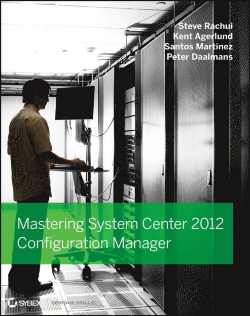 Peter Daalmans, Santos Martinez, Kent Agerlund, Steve Rachui - Mastering System Center 2012 Configuration Manager, E-bok