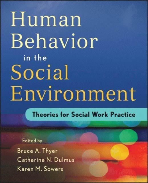 Karen M. Sowers, Catherine N. Dulmus, Bruce A. Thyer - Human Behavior in the Social Environment, E-bok