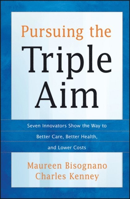 Charles Kenney, Maureen Bisognano - Pursuing the Triple Aim, E-bok