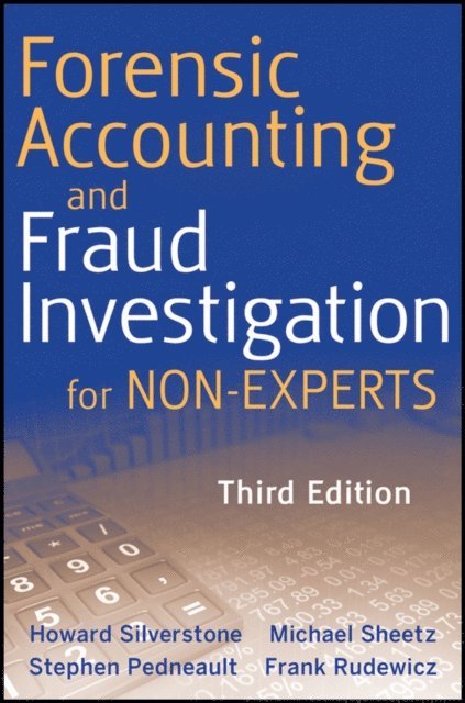 Frank Rudewicz, Stephen Pedneault, Michael Sheetz, Howard Silverstone - Forensic Accounting and Fraud Investigation for Non-Experts, E-bok