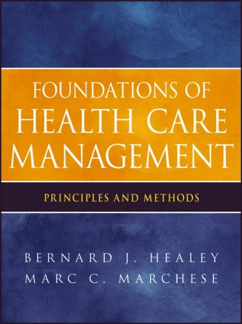 Marc C. Marchese, Bernard J. Healey - Foundations of Health Care Management, E-bok
