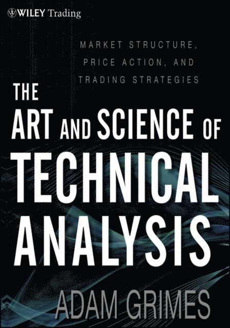 Adam Grimes - Art and Science of Technical Analysis, E-bok