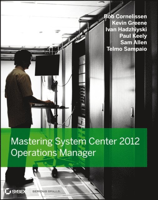 Telmo Sampaio, Samuel M. Allen, Ivan Hadzhiyski, Kevin Greene, Paul Keely, Bob Cornelissen - Mastering System Center 2012 Operations Manager, E-bok