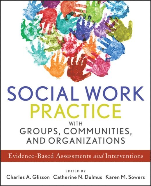 Karen M. Sowers, Catherine N. Dulmus, Charles A. Glisson - Social Work Practice with Groups, Communities, and Organizations, E-bok