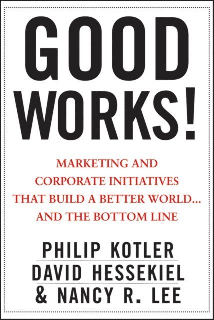 Nancy R. Lee, David Hessekiel, Philip Kotler - Good Works!, E-bok