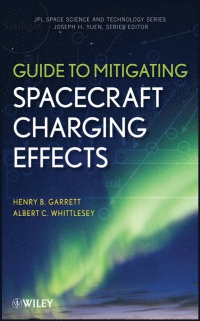 Albert C. Whittlesey, Henry B. Garrett - Guide to Mitigating Spacecraft Charging Effects, E-bok