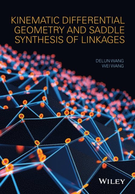 Wei Wang, Delun Wang - Kinematic Differential Geometry and Saddle Synthesis of Linkages, E-bok