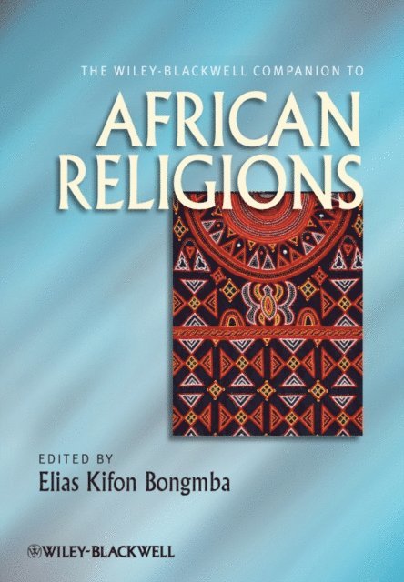 Elias Kifon Bongmba - Wiley-Blackwell Companion to African Religions, E-bok