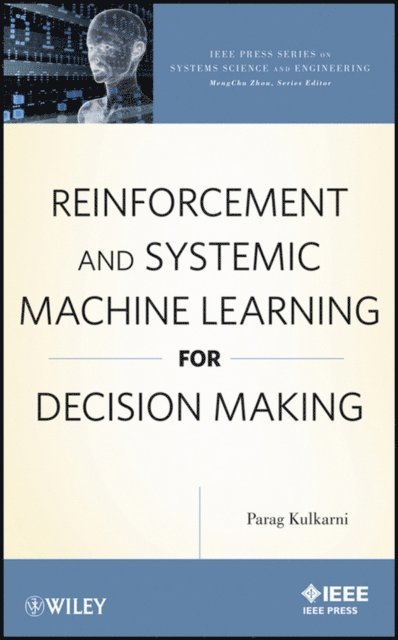 Parag Kulkarni - Reinforcement and Systemic Machine Learning for Decision Making, E-bok