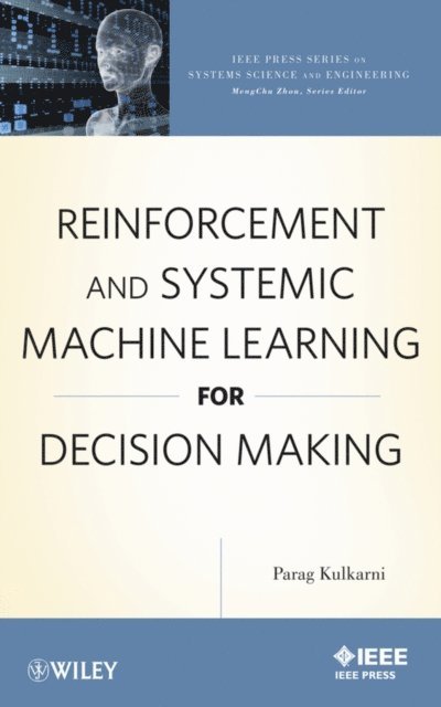 Parag Kulkarni - Reinforcement and Systemic Machine Learning for Decision Making, E-bok