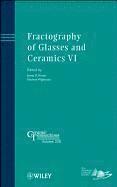 Fractography of Glasses and Ceramics VI