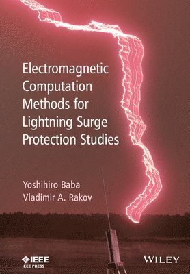 Yoshihiro Baba, Vladimir A. Rakov - Electromagnetic Computation Methods for Lightning Surge Protection Studies, Inbunden