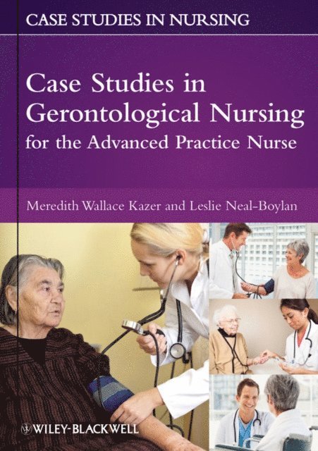 Leslie Neal-Boylan, Meredith Wallace Kazer - Case Studies in Gerontological Nursing for the Advanced Practice Nurse, E-bok