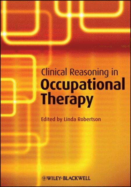 Linda Robertson - Clinical Reasoning in Occupational Therapy, E-bok