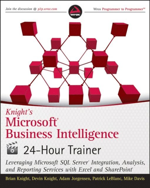 Mike Davis, Patrick LeBlanc, Adam Jorgensen, Devin Knight, Brian Knight - Knight's Microsoft Business Intelligence 24-Hour Trainer, E-bok