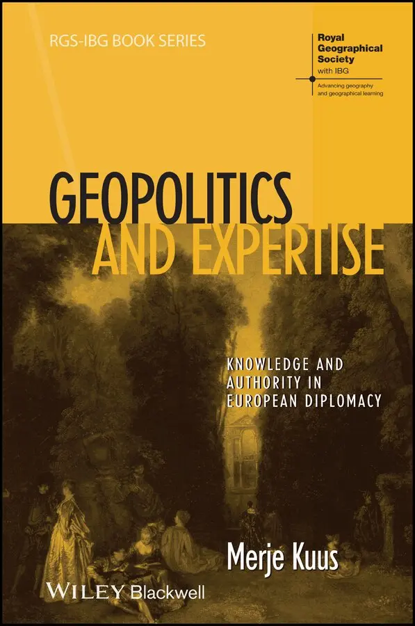 Merje Kuus - Geopolitics and Expertise – Knowledge and Authority in European Diplomacy. Tillgänglighet: Tillfälligt slut