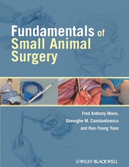Hun-Young Yoon, Gheorghe M. Constantinescu, Fred Anthony Mann - Fundamentals of Small Animal Surgery, E-bok
