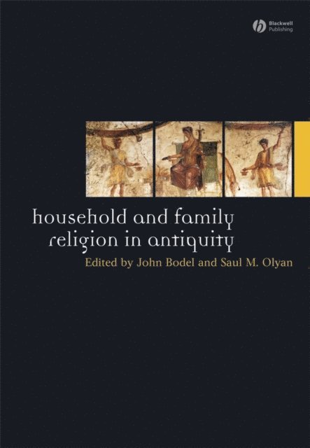 Saul M. Olyan, John Bodel - Household and Family Religion in Antiquity, E-bok