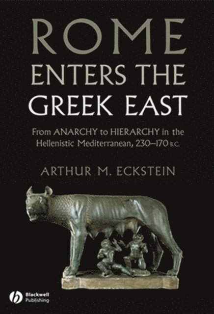Arthur M. Eckstein - Rome Enters the Greek East, E-bok
