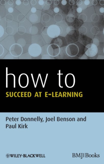 Paul Kirk, Joel Benson, Peter Donnelly - How to Succeed at E-learning, E-bok