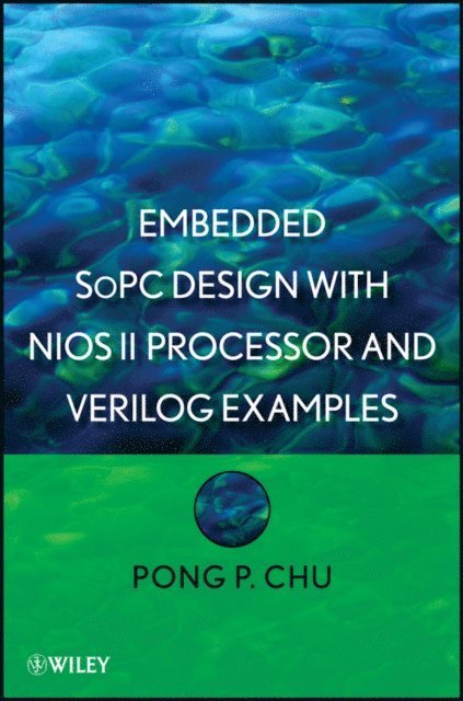 Pong P. Chu - Embedded SoPC Design with Nios II Processor and Verilog Examples, E-bok