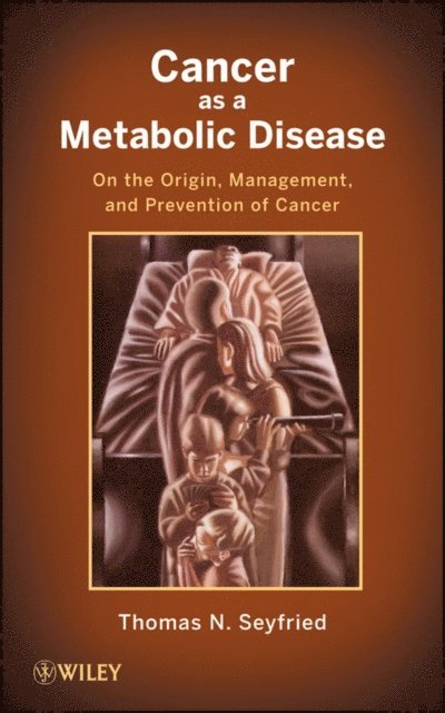 Thomas Seyfried - Cancer as a Metabolic Disease, E-bok