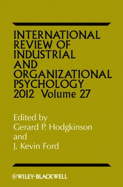 J. Kevin Ford, Gerard P. Hodgkinson - International Review of Industrial and Organizational Psychology 2012, Volume 27, E-bok