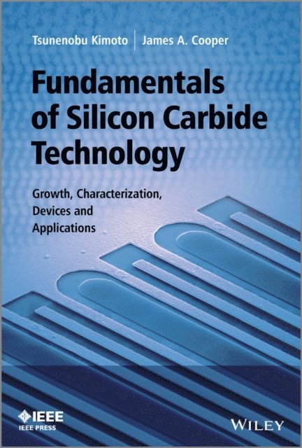James A. Cooper, Tsunenobu Kimoto - Fundamentals of Silicon Carbide Technology, E-bok