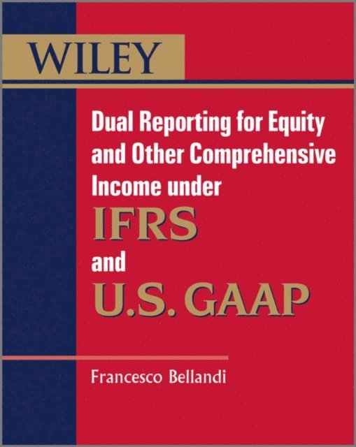 Francesco Bellandi - Dual Reporting for Equity and Other Comprehensive Income under IFRSs and U.S. GAAP, E-bok