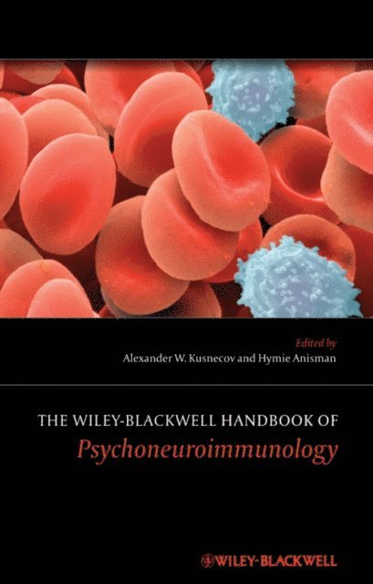 Hymie Anisman, Alexander W. Kusnecov - Wiley-Blackwell Handbook of Psychoneuroimmunology, E-bok