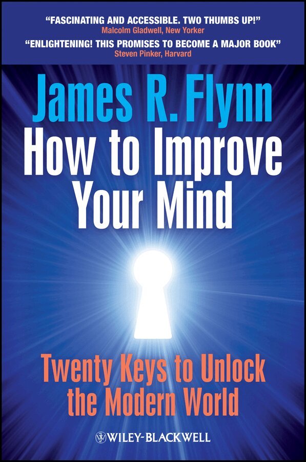 James R. Flynn - How To Improve Your Mind – Twenty Keys to Unlock the Modern World. Tillgänglighet: Tillfälligt slut