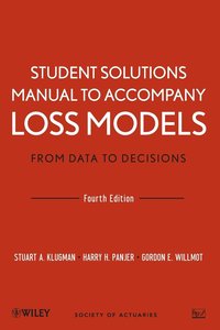 Loss Models: From Data to Decisions, 4e Student Solutions Manual
