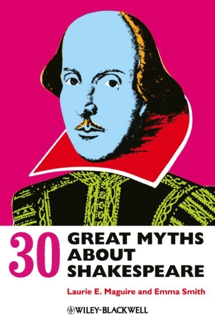 Emma Smith, Laurie Maguire - 30 Great Myths about Shakespeare, E-bok