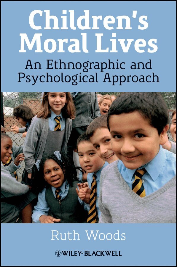 Ruth Woods - Children′s Moral Lives – An Ethnographic and Psychological Approach. Tillgänglighet: Tillfälligt slut