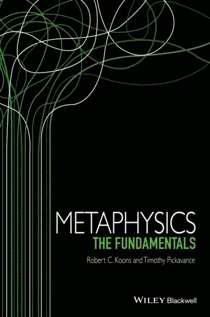 Timothy Pickavance, Robert C. Koons - Metaphysics, E-bok