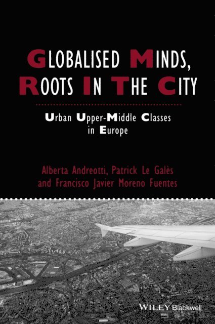 Francisco Javier Moreno-Fuentes, Patrick Le Gal s, Alberta Andreotti - Globalised Minds, Roots in the City, E-bok