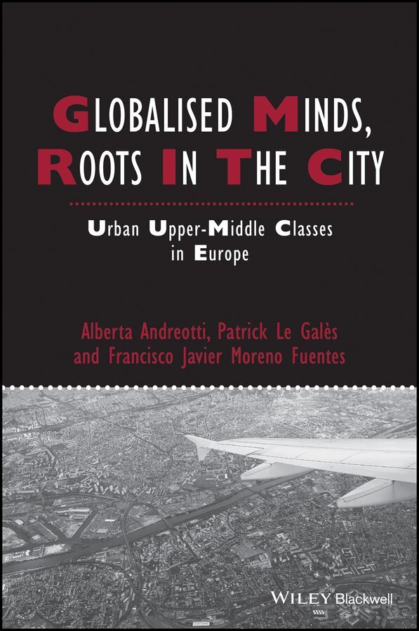 Alberta Andreotti, Patrick Le Galès, Francisco Javier Moreno–Fuentes - Globalised Minds, Roots in the City. Tillgänglighet: Tillfälligt slut