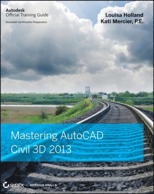 Kati Mercier, Louisa Holland - Mastering AutoCAD Civil 3D 2013, E-bok